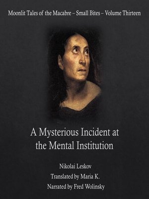 cover image of A Mysterious Incident at the Mental Institution (Moonlit Tales of the Macabre--Small Bites Book 13)